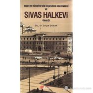 MODERN TÜRKIYE'NIN İNŞASINDA HALKEVLERI VE SIVAS HALKEVI ÖRNEĞI - SELÇUK DUMAN