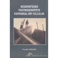 MODERNITEDEN POSTMODERNITEYE KAVRAMSAL BIR YOLCULUK - FUNDA KIZILER