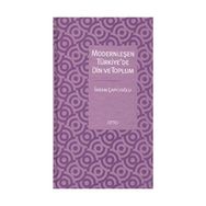 MODERNLEŞEN TÜRKİYE'DE DIN VE TOPLUM - İHSAN ÇAPÇIOĞLU
