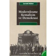 MODERNLEŞME, KEMALIZM VE DEMOKRASI - LEVENT KÖKER