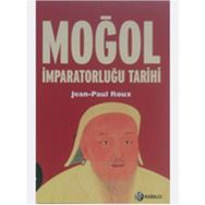 MOĞOL İMPARATORLUĞU TARIHI - JEAN-PAUL ROUX