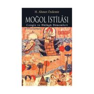 MOĞOL İSTİLASI CENGIZ VE HÜLÂGÛ DÖNEMLERİ - AHMET ÖZDEMİR