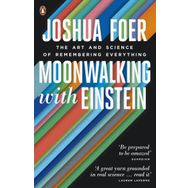 Moonwalking with Einstein : The Art and Science of Remembering Everything - Joshua Foer