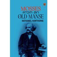 Mosses From An Old Manse And Other Stories Nathaniel Hawthorne-Platanus Publishing