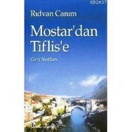 MOSTAR`DAN TIFLIS`E GEZI NOTLARI - RIDVAN CANIM