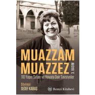 Muazzam Muazzez - 110 Yaşın Sırları ve Hayata Dair Tavsiyeler - Sedef Kabaş