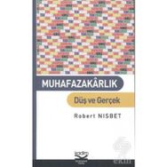 MUHAFAZAKARLIK DÜŞ VE GERÇEK - ROBERT NISBET