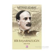 Muhteşem Bir Başarısızlığın Hikayesi - Mithat Atabay