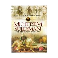 Muhteşem Kanuni Sultan Süleyman ve Hürrem Sultan - Yavuz Bahadıroğlu