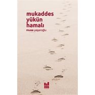 Mukaddes Yükün Hamalı - Musa Yaşaroğlu