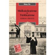 Mülksüzleştirme ve Türkleştirme: Edirne Örneği - İlkay Öz