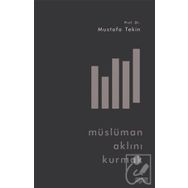 Müslüman Aklını Kurmak - Mustafa Tekin