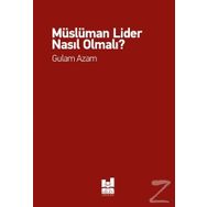 Müslüman Lider Nasıl Olmalı? - Gulam Azam