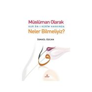 Müslüman Olarak Kur’an-ı Kerim Hakkında Neler Bilmeliyiz? - İsmail Özcan