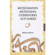 Müslümanın Müslüman Üzerindeki Altı Hakkı / Ersan Urcan