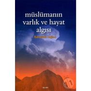 MÜSLÜMANIN VARLIK VE HAYAT ALGISI - BAHAEDDIN SAĞLAM
