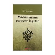 MÜSLÜMANLARIN KAFIRLERLE İLİŞKİLERİ - İBN-I TEYMIYYE