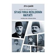 Mustafa Fazıl Paşadan Fethi Okyara Siyasi Fırka Reislerinin Hayatı - Ziya Şakir