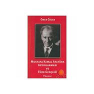 MUSTAFA KEMAL ATATÜRK AYDINLANMASI VE TÜRK GENÇLİĞİ - ÖMER ÖZCAN