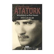 Mustafa Kemal Atatürk - Mücadelesi ve Özel Hayatı - İpek Çalışlar