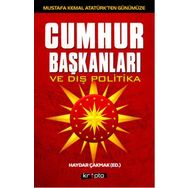 Mustafa Kemal Atatürk’ten Günümüze - Cumhurbaşkanları ve Dış Politika - Haydar Çakmak