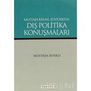 MUSTAFA KEMAL ATATÜRK'ÜN DIŞ POLITIKA KONUŞMALARI - MUSTAFA BIYIKLI