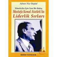 MUSTAFA KEMAL ATATÜRK'ÜN LIDERLIK SIRLARI YÖNETİCİLER İÇİN YENI BIR BAKIŞ - ADNAN NUR BAYKAL;HANDAN HAZAR