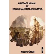 Mustafa Kemal ile Çanakkaleden Ankara'ya - Nazmi Öner