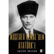 Mustafa Kemal`den Atatürk`e Sacide Bolcan