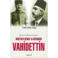 MUSTAFA KEMAL'IN AĞZINDAN VAHIDETTIN ATATÜRK'ÜN BANA ANLATTIKLARI - FALIH RIFKI ATAY