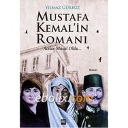 Mustafa Kemal’in Romanı - Yılmaz Gürbüz