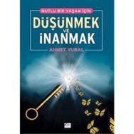 MUTLU BIR YAŞAM İÇİN DÜŞÜNMEK VE İNANMAK - AHMET VURAL