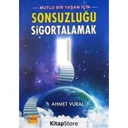 MUTLU BIR YAŞAM İÇİN SONSUZLUĞU SIGORTALAMAK - AHMET VURAL