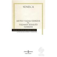 Mutlu Bir Yaşam Üzerine - Yaşamın Kısalığı Üzerine - Seneca