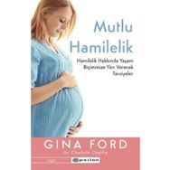 Mutlu Hamilelik Hamilelik Hakkında Yaşam Biçiminize Yön Verecek Tavsiyeler - Gina Ford