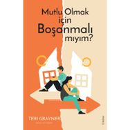 Mutlu Olmak İçin Boşanmalı Mıyım? - Teri Grayner