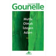 MUTLU OLMAK İSTEYEN ADAM - LAURENT GOUNELLE