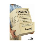 MUTLULUK DAĞITMAK KARI, TUTKUYU VE AMACI BULMAYA UZANAN BIR YOLCULUK - TONY HSIEH