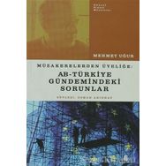 MÜZAKERELERDEN ÜYELİĞE AB - TÜRKİYE GÜNDEMİNDEKİ SORUNLAR - MEHMET UĞUR