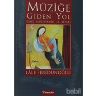 MÜZİĞE GIDEN YOL GENÇ MÜZİSYENİN EL KİTABI - LALE FERİDUNOĞLU