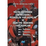 Müzik Eğitiminde Çok Bileşenli Pedagojik Yaklaşımlar ve Öğretme Öğrenme Yaklaşımları Tasarılar Yöntemler Modeller Nobel Akademik Yayıncılık