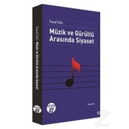 Müzik ve Gürültü Arasında Siyaset - Yusuf Çifçi