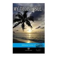 My Tropic Isle - Edmund James Banfield