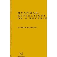 Myanmar Reflections On A Reverie - Hilaneh Mahmoudi