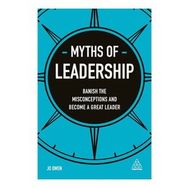 Myths of Leadership: Banish the Misconceptions and Become a Great Leader