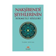 NAKŞIBENDI ŞEYHLERININ HIKMETLI SÖZLERI - SALIH UÇAN