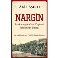 NARGIN SARIKAMIŞ-KAFKAS CEPHESI ESIRLERININ DRAMI - AKIF AŞIRLI