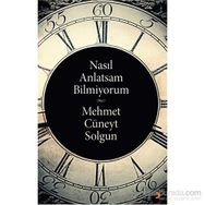 Nasıl Anlatsam Bilmiyorum - Mehmet Cüneyt Solgun