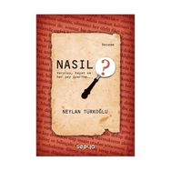 NASIL ? HAYAT VAROLUŞ VE HER ŞEY ÜZERİNE - NEYLAN TÜRKOĞLU