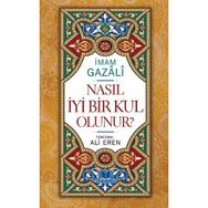 Nasıl İyi Bir Kul Olunur - imami gazali Ali Eren